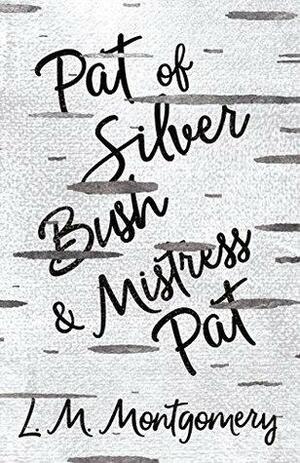 Pat of Silver Bush and Mistress Pat by L.M. Montgomery