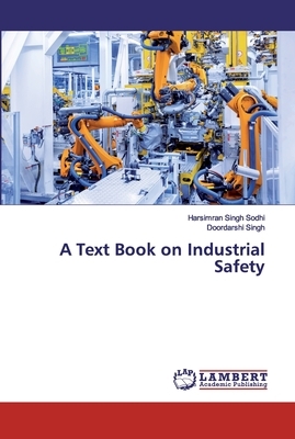 A Text Book on Industrial Safety by Doordarshi Singh, Harsimran Singh Sodhi