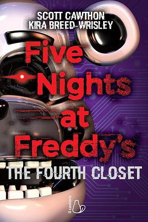 Five Nights at Freddy's. The Fourth Closet by Kira Breed-Wrisley, Scott Cawthon, Scott Cawthon