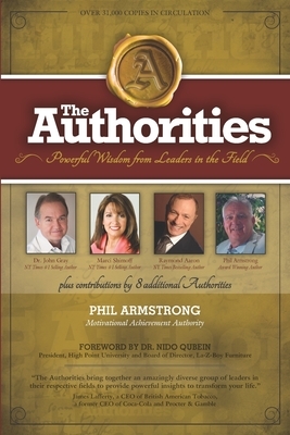 The Authorities - Phil Armstrong: Powerful Wisdom from Leaders in the Field by John Gray, Marci Shimoff, Raymond Aaron