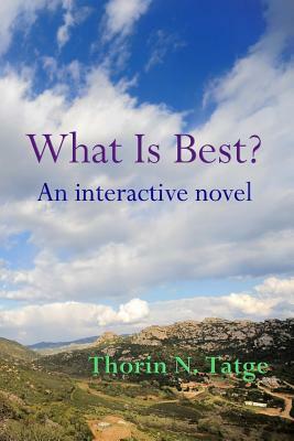 What Is Best?: An interactive novel by Thorin N. Tatge