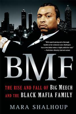 Bmf: The Rise and Fall of Big Meech and the Black Mafia Family by Mara Shalhoup