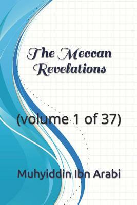 The Meccan Revelations: (volume 1 of 37) by Muhyiddin Ibn Arabi