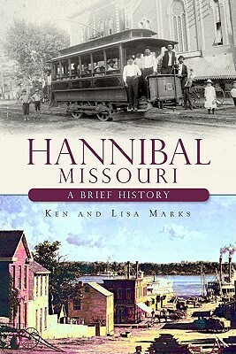 Hannibal, Missouri: A Brief History by Ken Marks, Lisa Marks