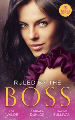 Ruled By The Boss: Zero Control / A Bargain with the Boss / Taming Her Billionaire Boss by Lori Wilde, Barbara Dunlop, Maxine Sullivan