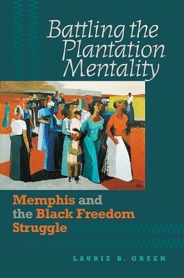 Battling the Plantation Mentality by Laurie B. Green