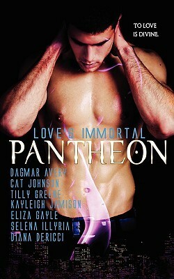 Love's Immortal Pantheon (Vol. 1 ) by Kayleigh Jamison, Selena Illyria, Eliza Gayle, Diana DeRicci, Tilly Greene, Dagmar Avery, Cat Johnson