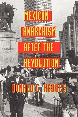 Mexican Anarchism After the Revolution by Donald C. Hodges