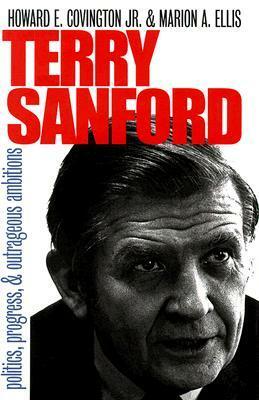 Terry Sanford: Politics, Progress, and Outrageous Ambitions by Howard E. Covington Jr., Marion A. Ellis