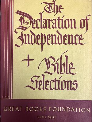 The Declaration of Independence and Bible Selections by Mortimer J. Adler, Anonymous, Robert M. Hutchins, Lynn A. Williams, Jr., Founding Fathers