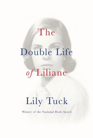 The Double Life of Liliane by Lily Tuck