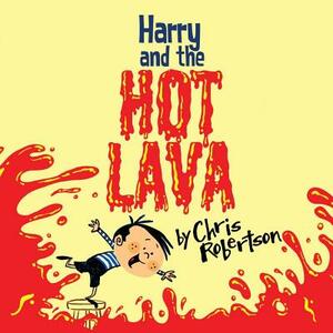 Harry and the Hot Lava by Chris Robertson