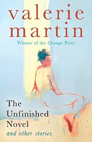 The Unfinished Novel And Other Stories by Valerie Martin