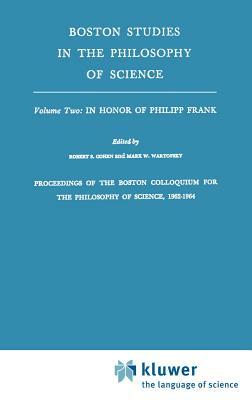 Proceedings of the Boston Colloquium for the Philosophy of Science,1962-1964: In Honor of Philipp Frank by 