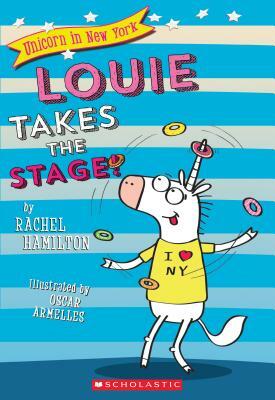 Louie Takes the Stage! (Unicorn in New York #2), Volume 2 by Rachel Hamilton
