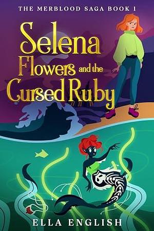 Selena Flowers and the Cursed Ruby by Ella English, Ella English