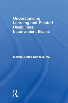 Understanding Learning and Related Disabilities: Inconvenient Brains by Martha Bridge Denckla