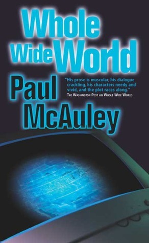 Whole Wide World by Paul McAuley