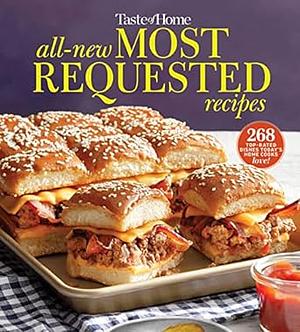 Taste of Home All-New Most Requested Recipes: The country's best family cooks share the secrets behind 268 favorite dishes! by Taste of Home