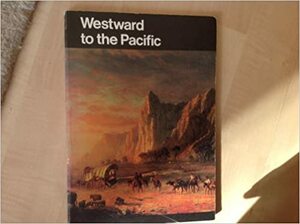 Westward to the Pacific by Ray Allen Billington