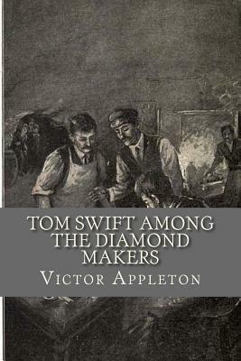 Tom Swift Among the Diamond Makers by Victor Appleton