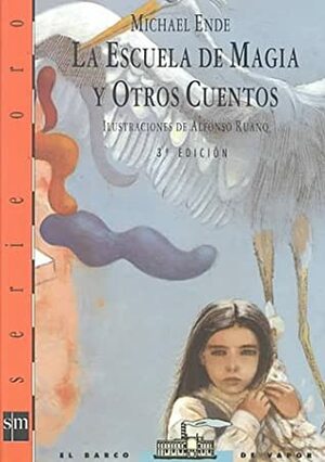 La escuela de magia y otros cuentos/The school of magic and other stories (Barco De Vapor) (Spanish Edition) by Michael Ende