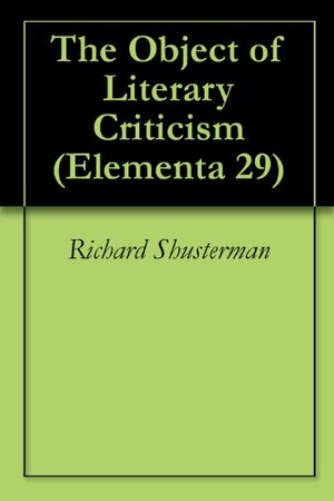 The Object of Literary Criticism by Richard M. Shusterman