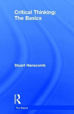 Critical Thinking: The Basics by Stuart Hanscomb