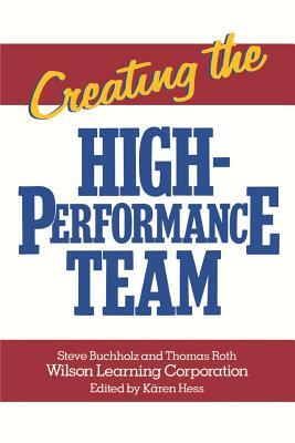 Creating the High Performance Team by Thomas Roth, Steve Buchholz