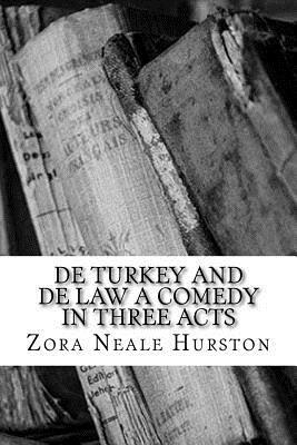 De Turkey and De Law A Comedy in Three Acts by Zora Neale Hurston