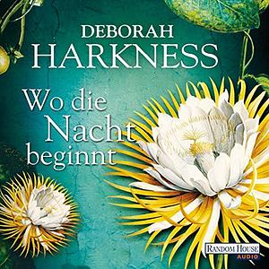 Wo die Nacht beginnt by Deborah Harkness