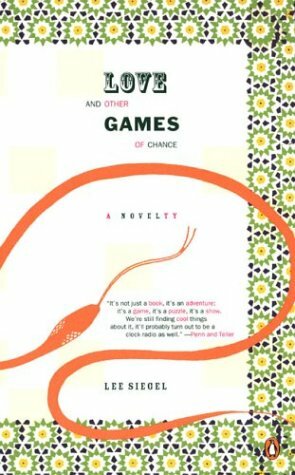 Love and Other Games of Chance: A Novelty by Lee A. Siegel