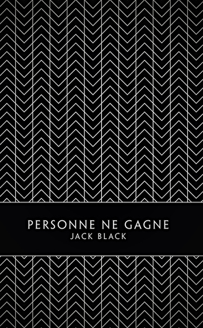 Personne ne gagne by Jack Black