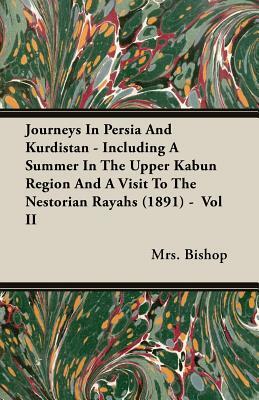 Journeys in Persia and Kurdistan - Including a Summer in the Upper Kabun Region and a Visit to the Nestorian Rayahs (1891) - Vol II by Isabella Bird