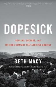 Dopesick: Dealers, Doctors, and the Drug Company that Addicted America by Beth Macy