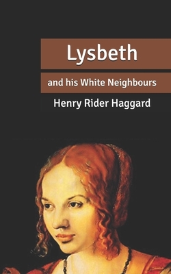 Lysbeth: and his White Neighbours by H. Rider Haggard