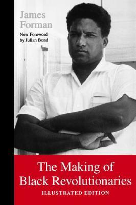 The Making of Black Revolutionaries: Illustrated Edition by James Forman, Julian Bond