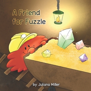 A Friend for Fuzzle by Juliana Miller