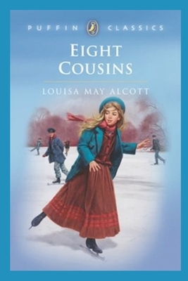 Eight Cousins Illustrated by Louisa May Alcott