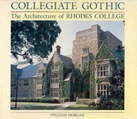 Collegiate Gothic: The Architecture of Rhodes College by William Morgan