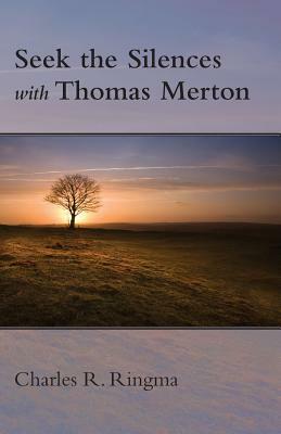 Seek the Silences with Thomas Merton by Charles Ringma