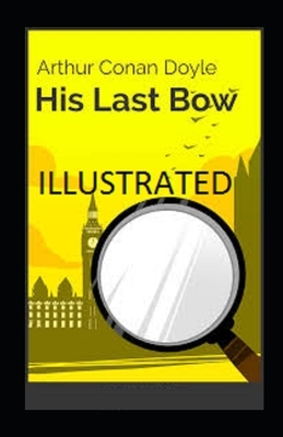 His Last Bow Illustrated by Arthur Conan Doyle