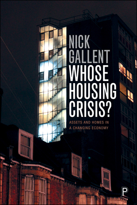 Whose Housing Crisis?: Assets and Homes in a Changing Economy by Nick Gallent