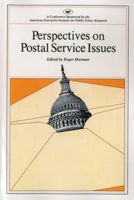 Perspectives on Postal Service Issues: A Conference Sponsored by the American Enterprise Institute (AEI Symposium, 79j) by Roger Sherman