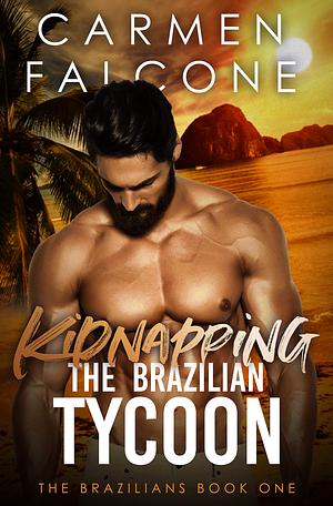 Kidnapping the Brazilian Tycoon by Carmen Falcone