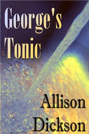 George's Tonic by Allison M. Dickson