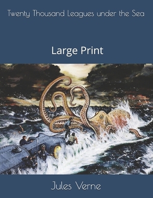 Twenty Thousand Leagues under the Sea: Large Print by Jules Verne