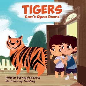 Tigers Can't Open Doors by Angela Castillo