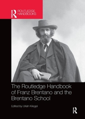 The Routledge Handbook of Franz Brentano and the Brentano School by 