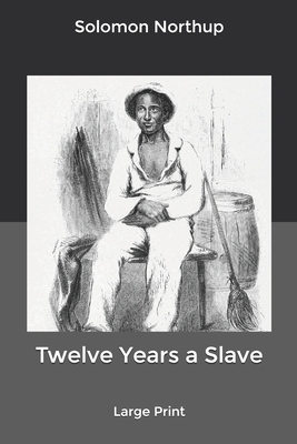 Twelve Years a Slave: Large Print by Solomon Northup